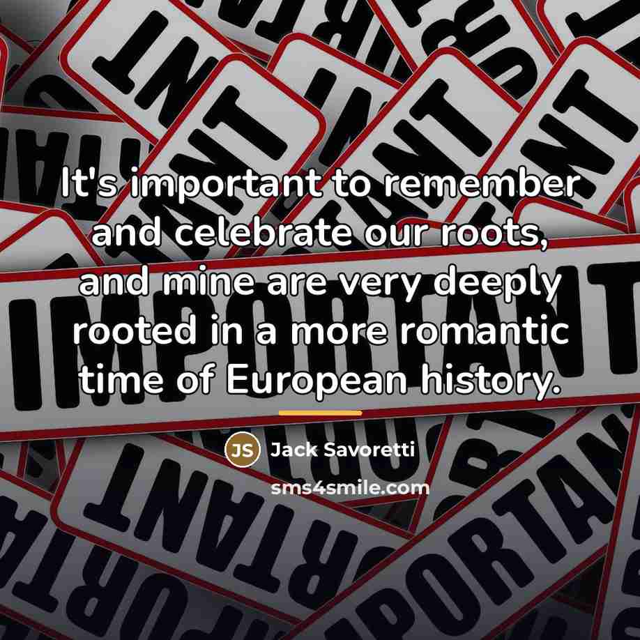 “It's important to remember and celebrate our roots, and mine…” quote by Jack Savoretti