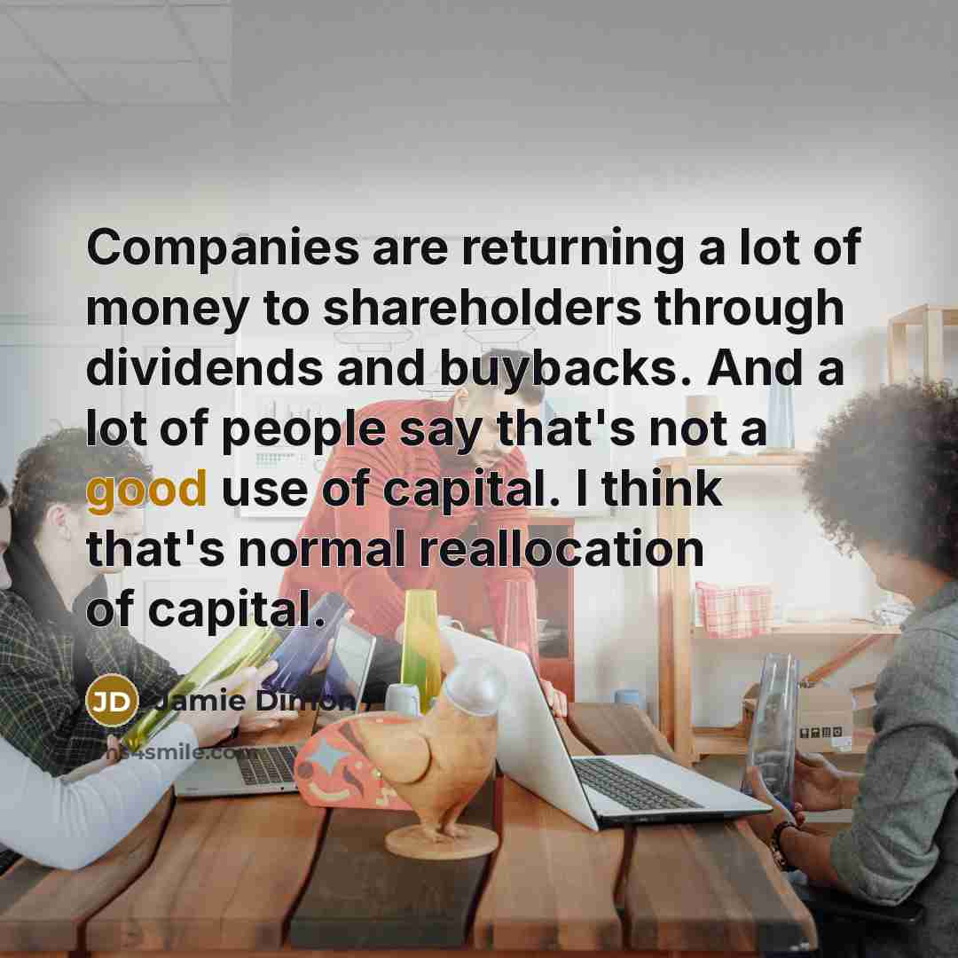 “Companies are returning a lot of money to shareholders through…” quote by Jamie Dimon