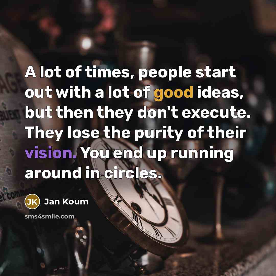 “A lot of times, people start out with a lot…” quote by Jan Koum