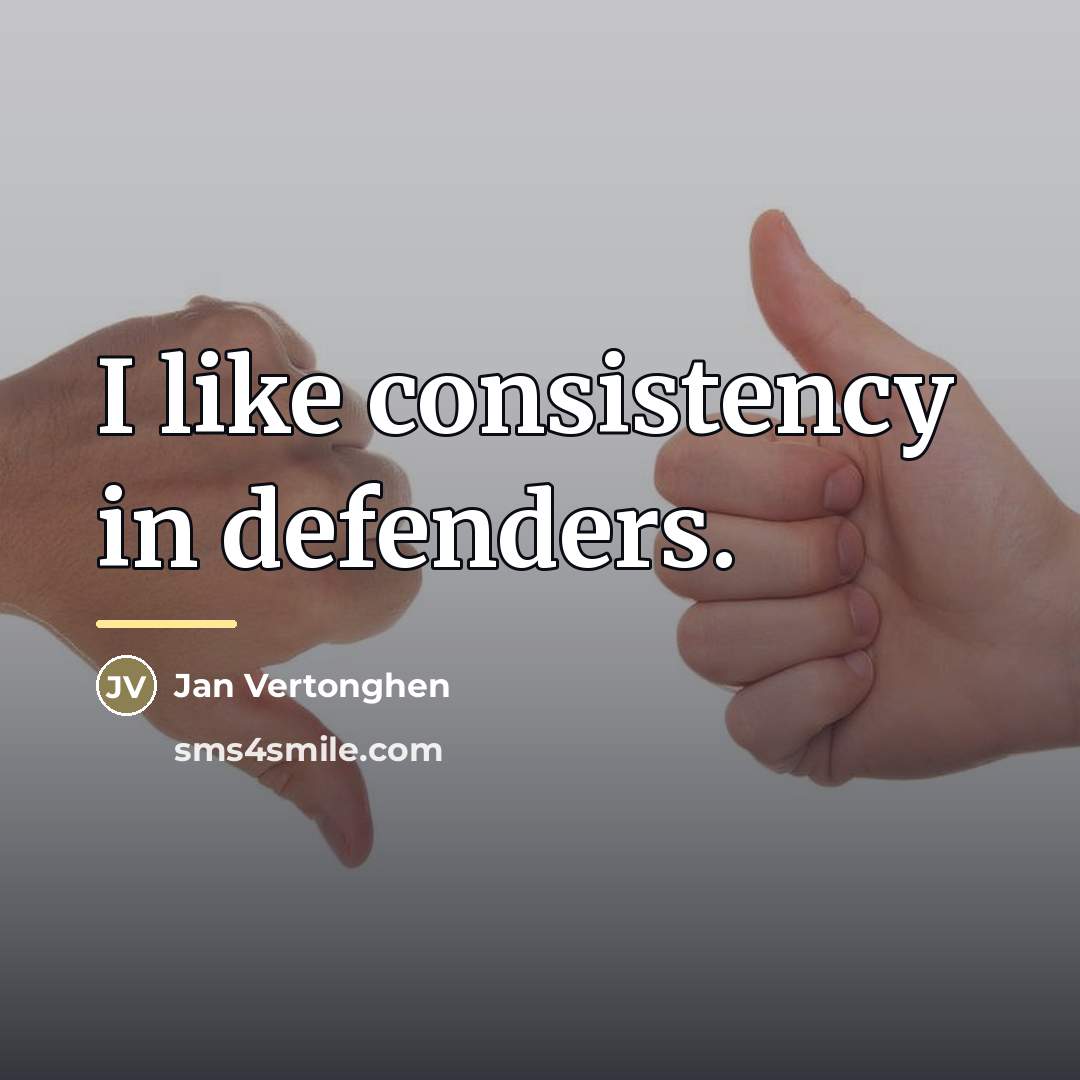 “I like consistency in defenders.…” quote by Jan Vertonghen