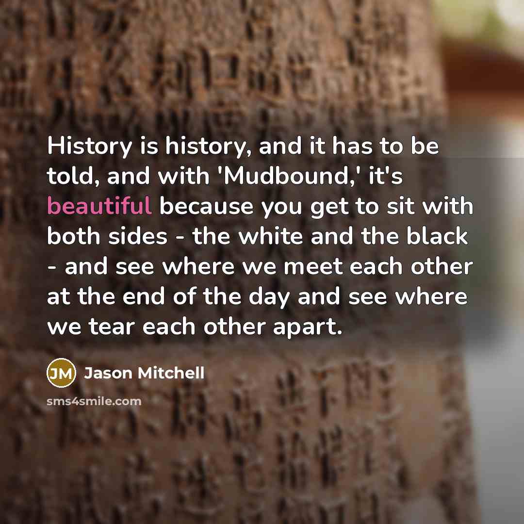 “History is history, and it has to be told, and…” quote by Jason Mitchell