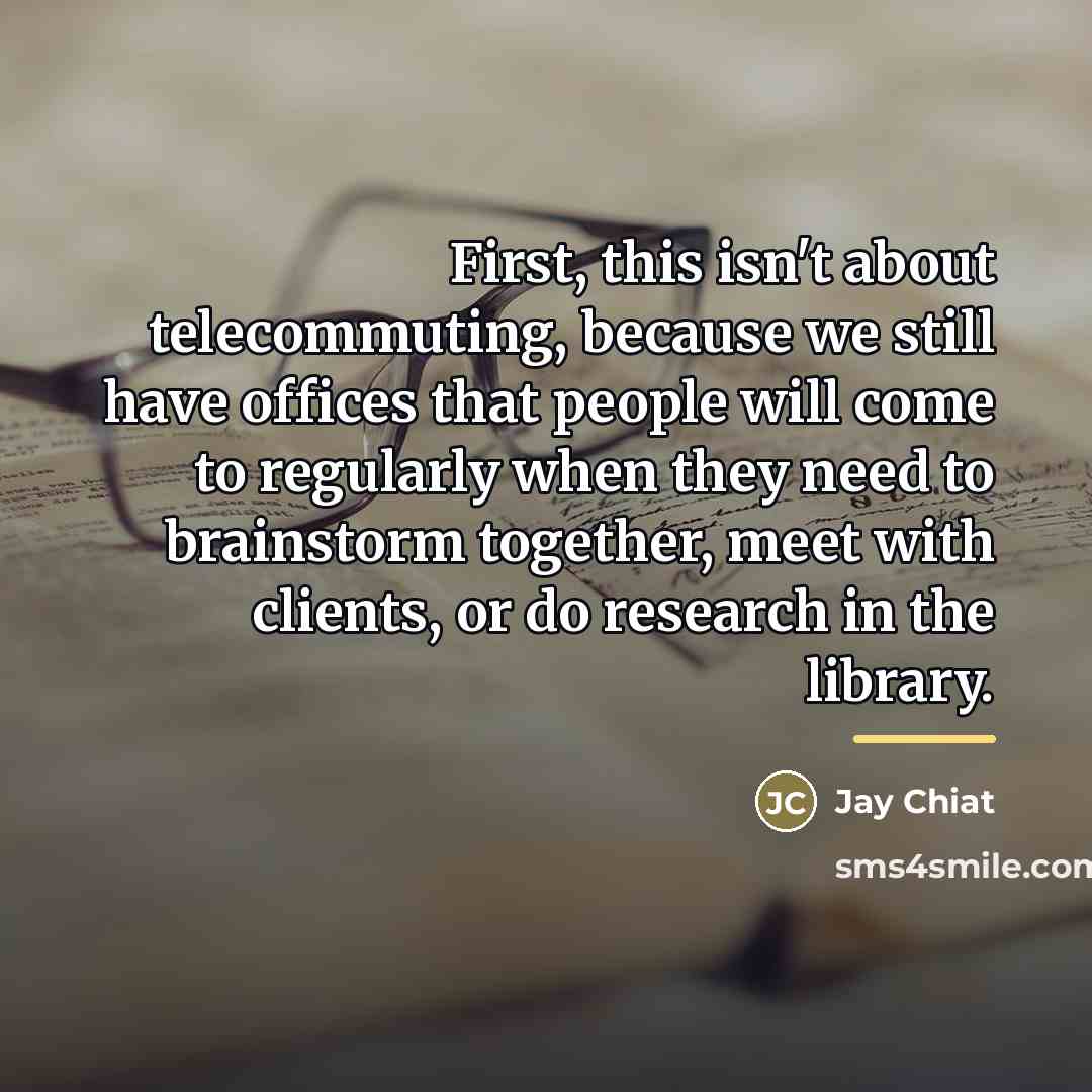 “First, this isn't about telecommuting, because we still have offices…” quote by Jay Chiat
