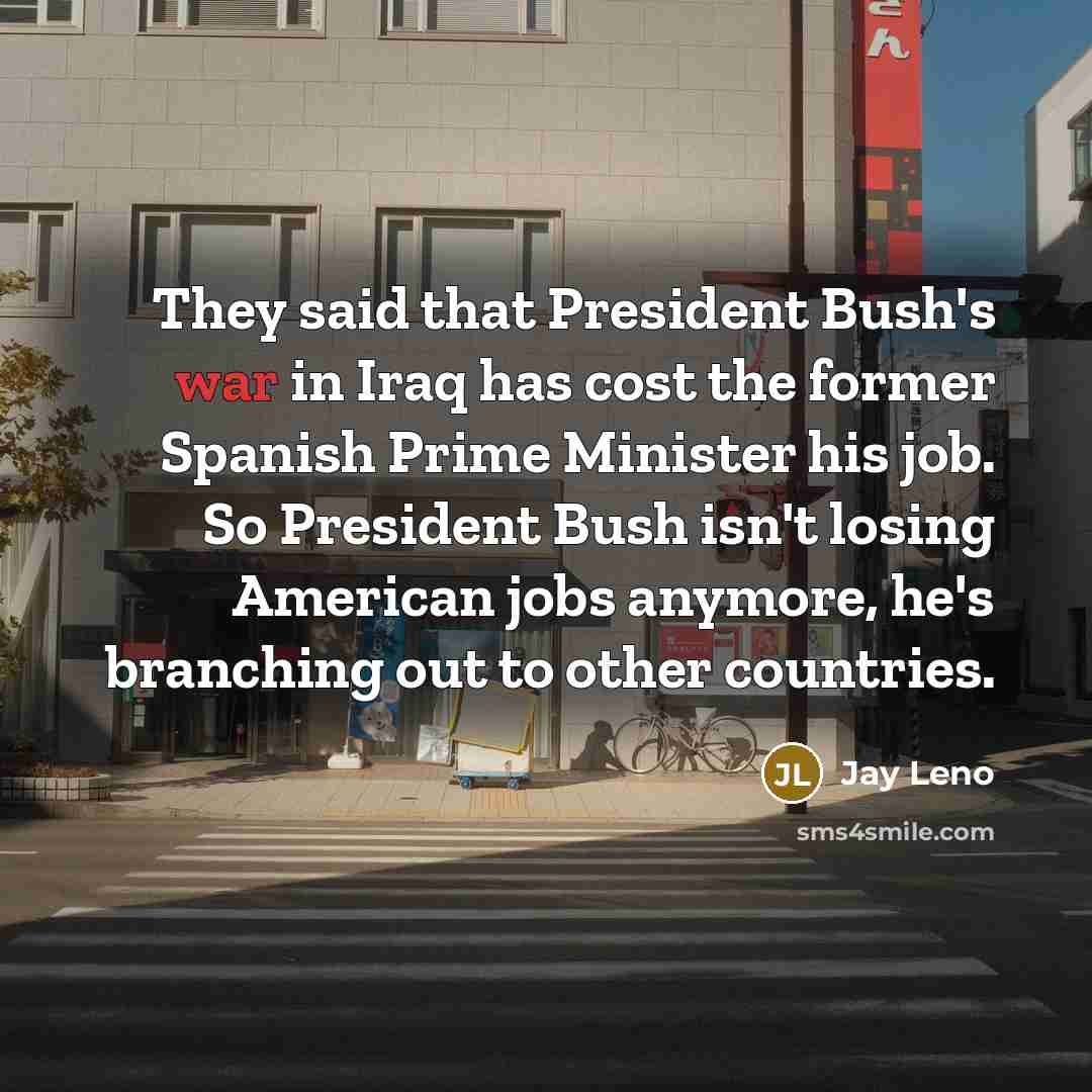 “They said that President Bush's war in Iraq has cost…” quote by Jay Leno