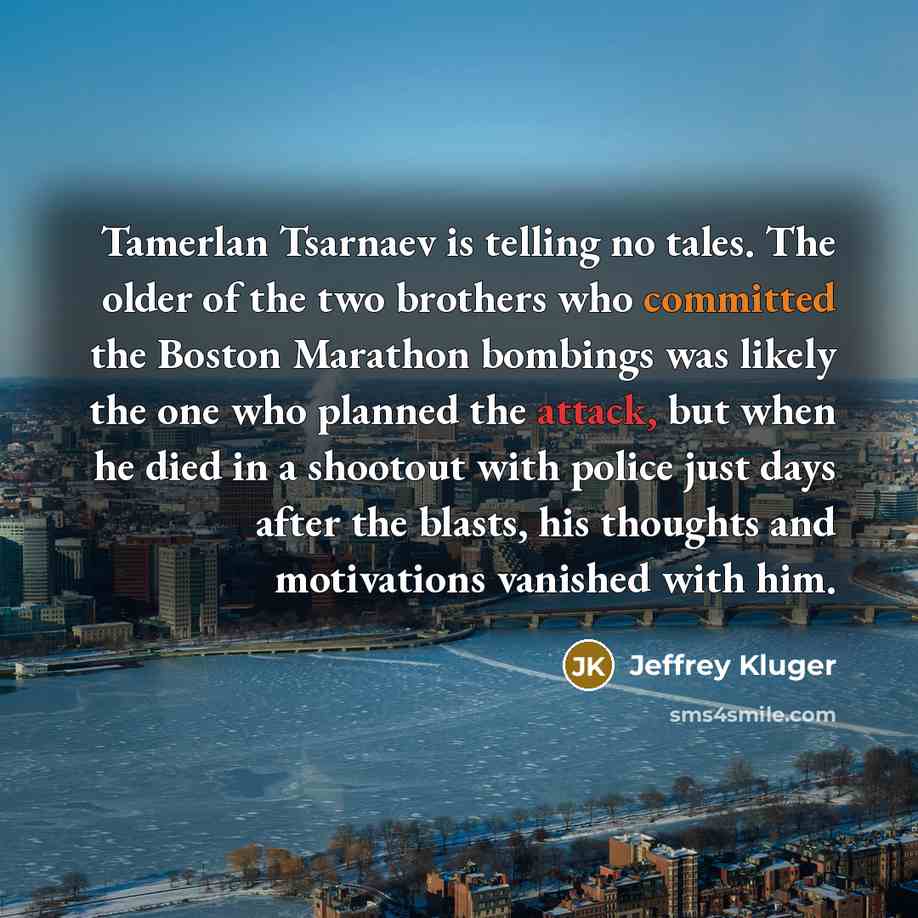 “Tamerlan Tsarnaev is telling no tales. The older of the…” quote by Jeffrey Kluger