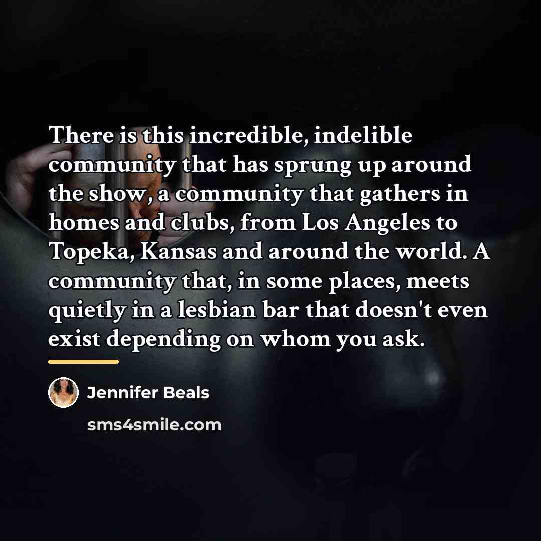 “There is this incredible, indelible community that has sprung up…” quote by Jennifer Beals