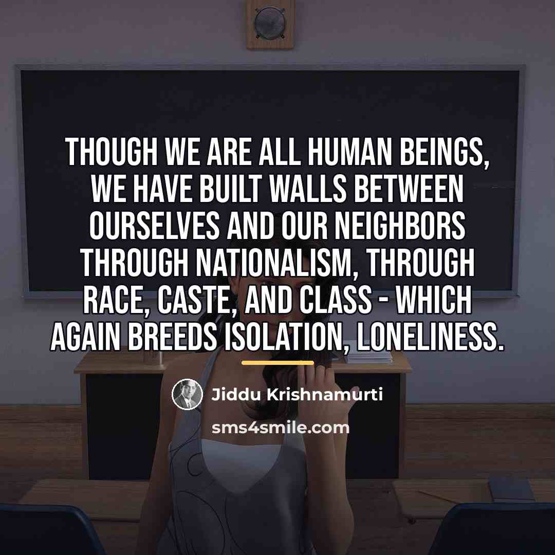 “Though we are all human beings, we have built walls…” quote by Jiddu Krishnamurti