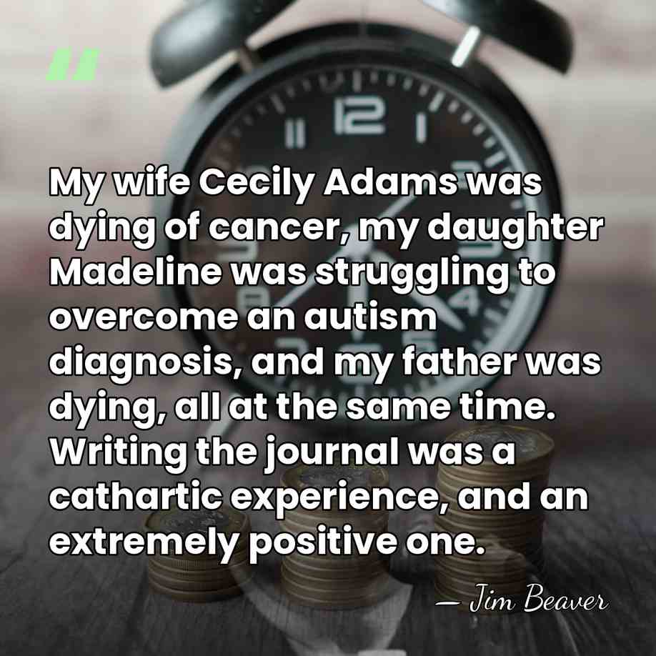 My wife Cecily Adams was dying of cancer, my daughter Madeline was&hellip; - Jim Beaver