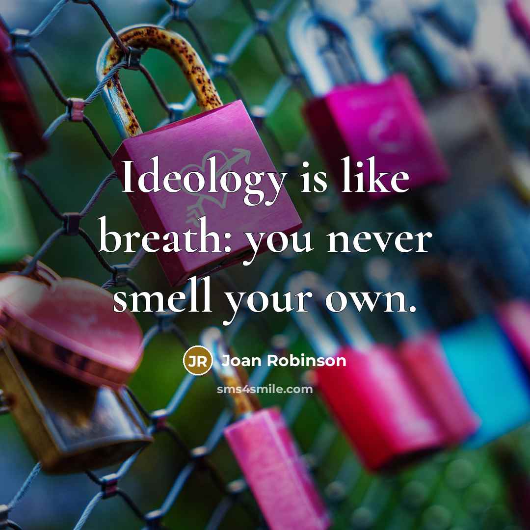 “Ideology is like breath: you never smell your own.…” quote by Joan Robinson