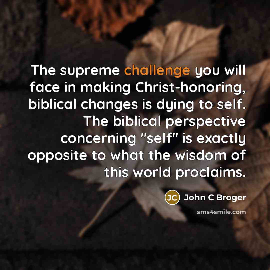 “The supreme challenge you will face in making Christ-honoring, biblical…” quote by John C Broger