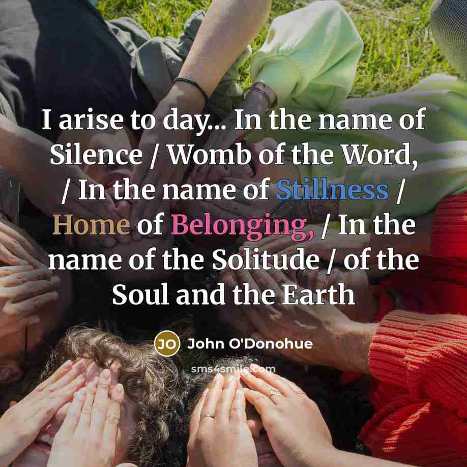 “I arise to day... In the name of Silence /…” quote by John O'Donohue