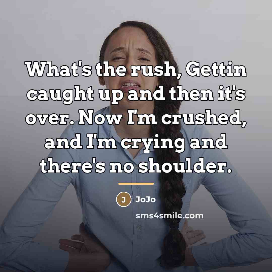 “What's the rush, Gettin caught up and then it's over.…” quote by Jojo
