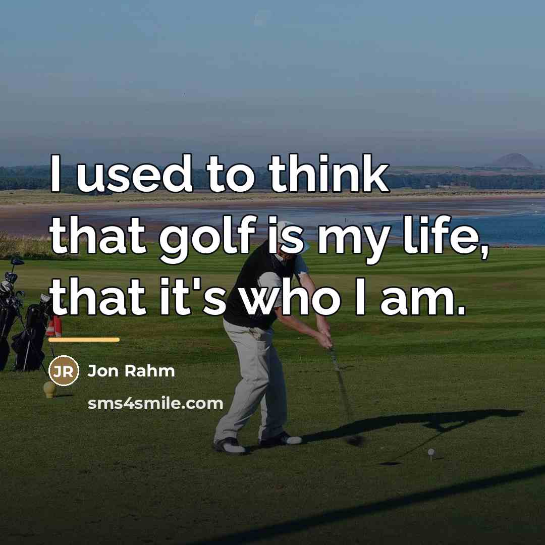 “I used to think that golf is my life, that…” quote by Jon Rahm