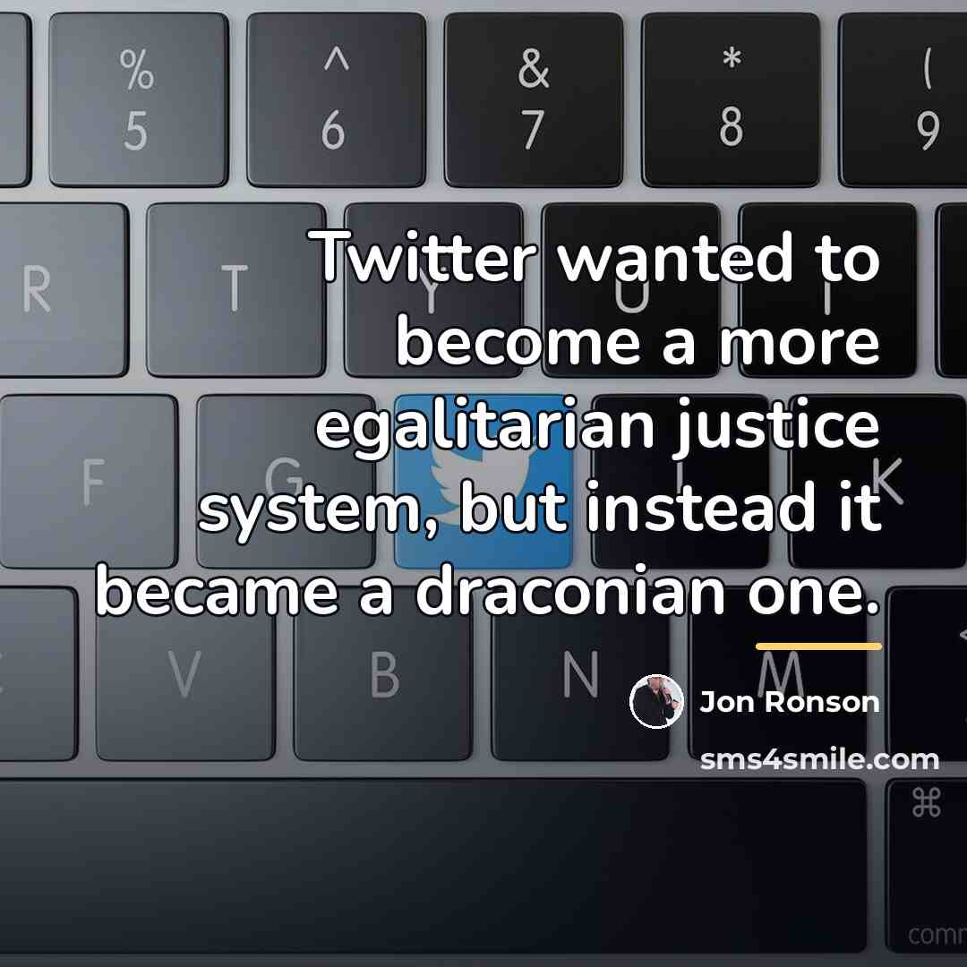 “Twitter wanted to become a more egalitarian justice system, but…” quote by Jon Ronson