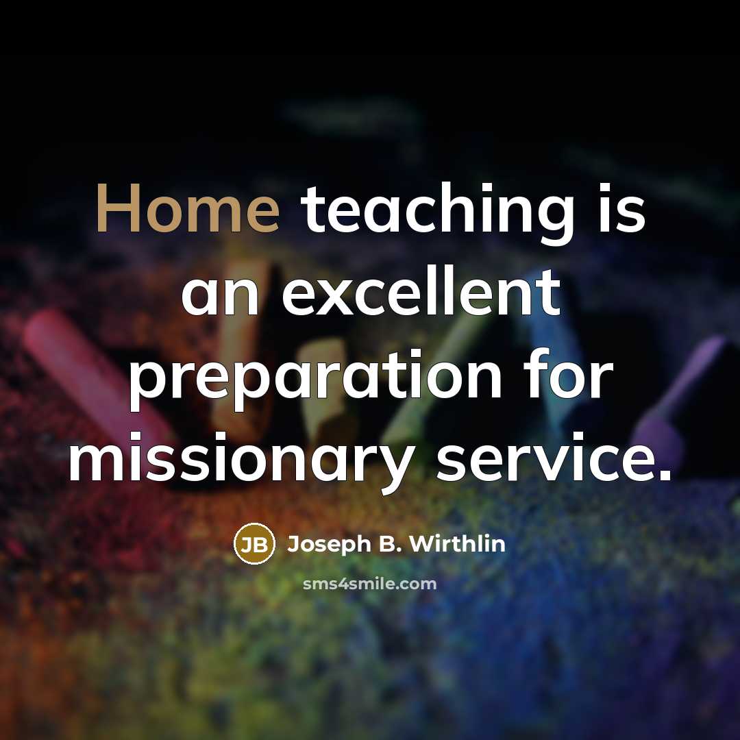 “Home teaching is an excellent preparation for missionary service.…” quote by Joseph B. Wirthlin