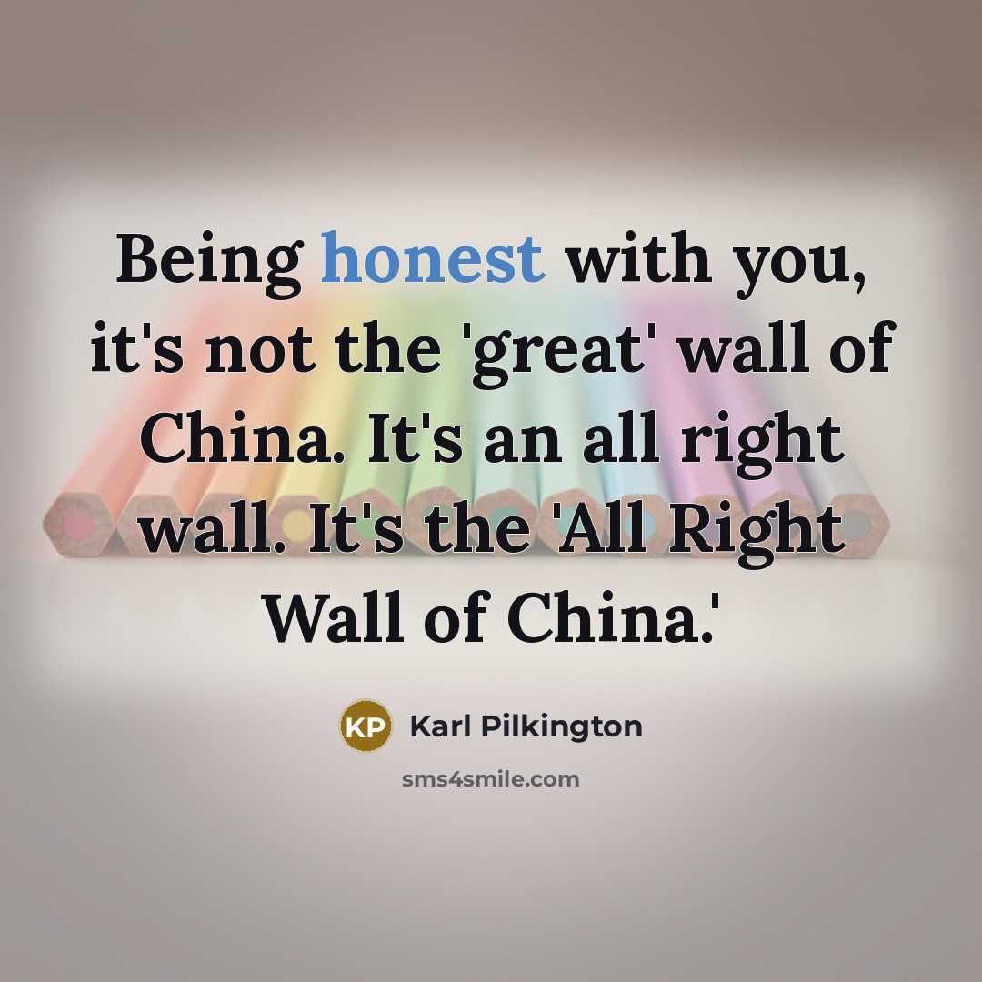 “Being honest with you, it's not the 'great' wall of…” quote by Karl Pilkington