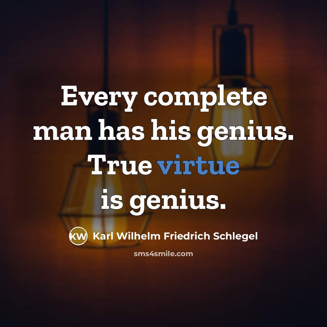 “Every complete man has his genius. True virtue is genius.…” quote by Karl Wilhelm Friedrich Schlegel