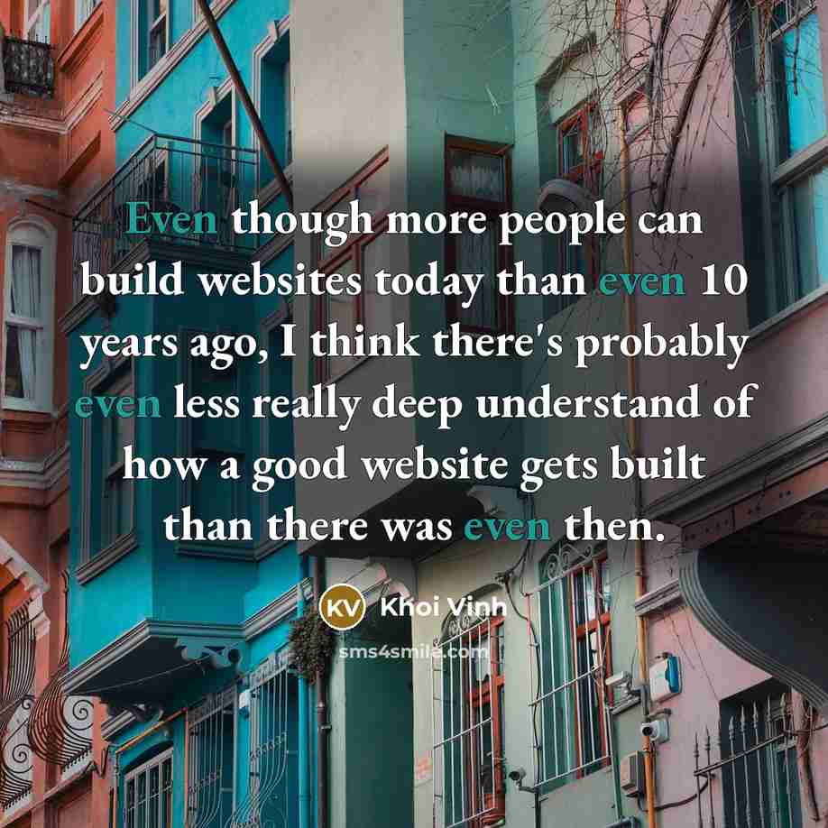 “Even though more people can build websites today than even…” quote by Khoi Vinh