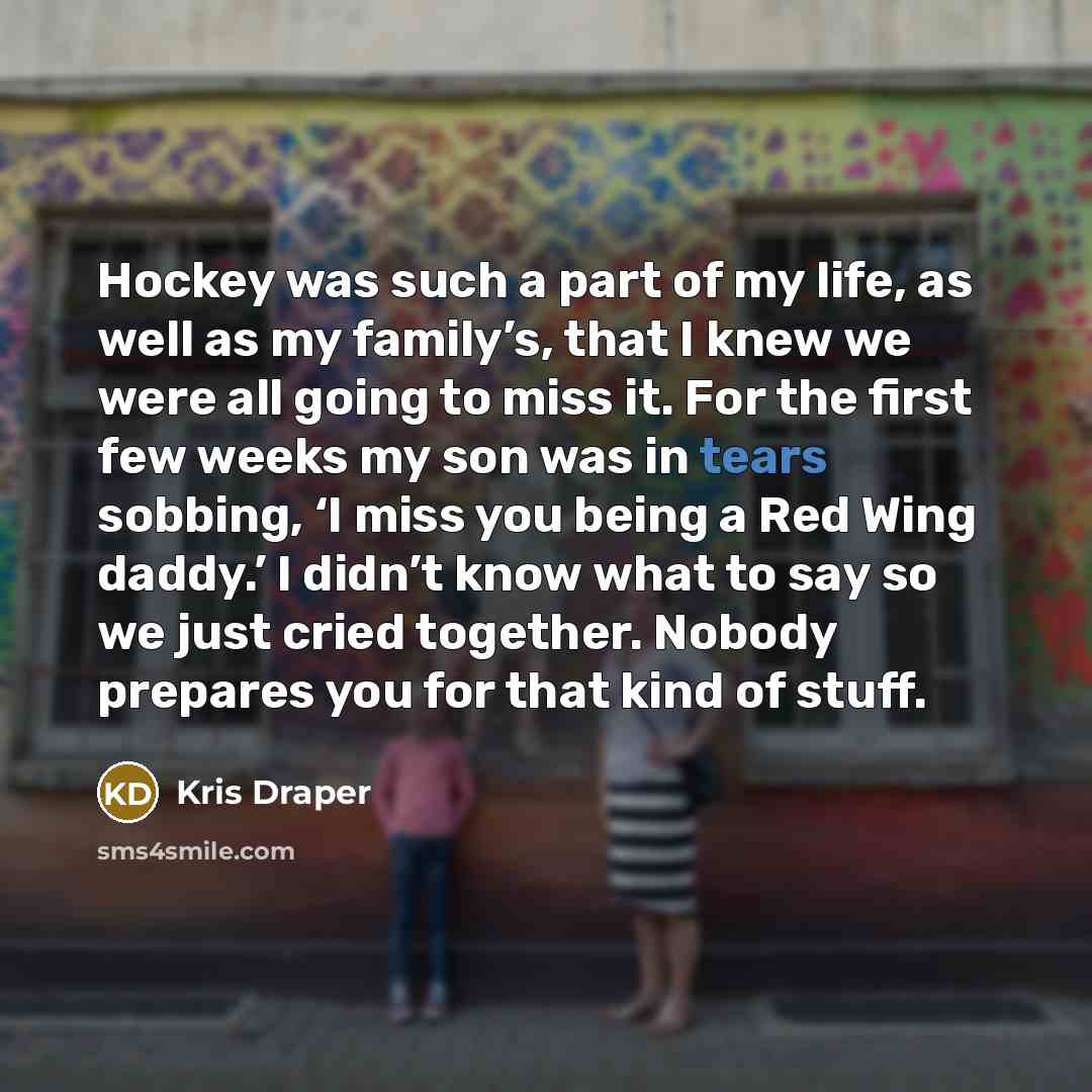 “Hockey was such a part of my life, as well…” quote by Kris Draper