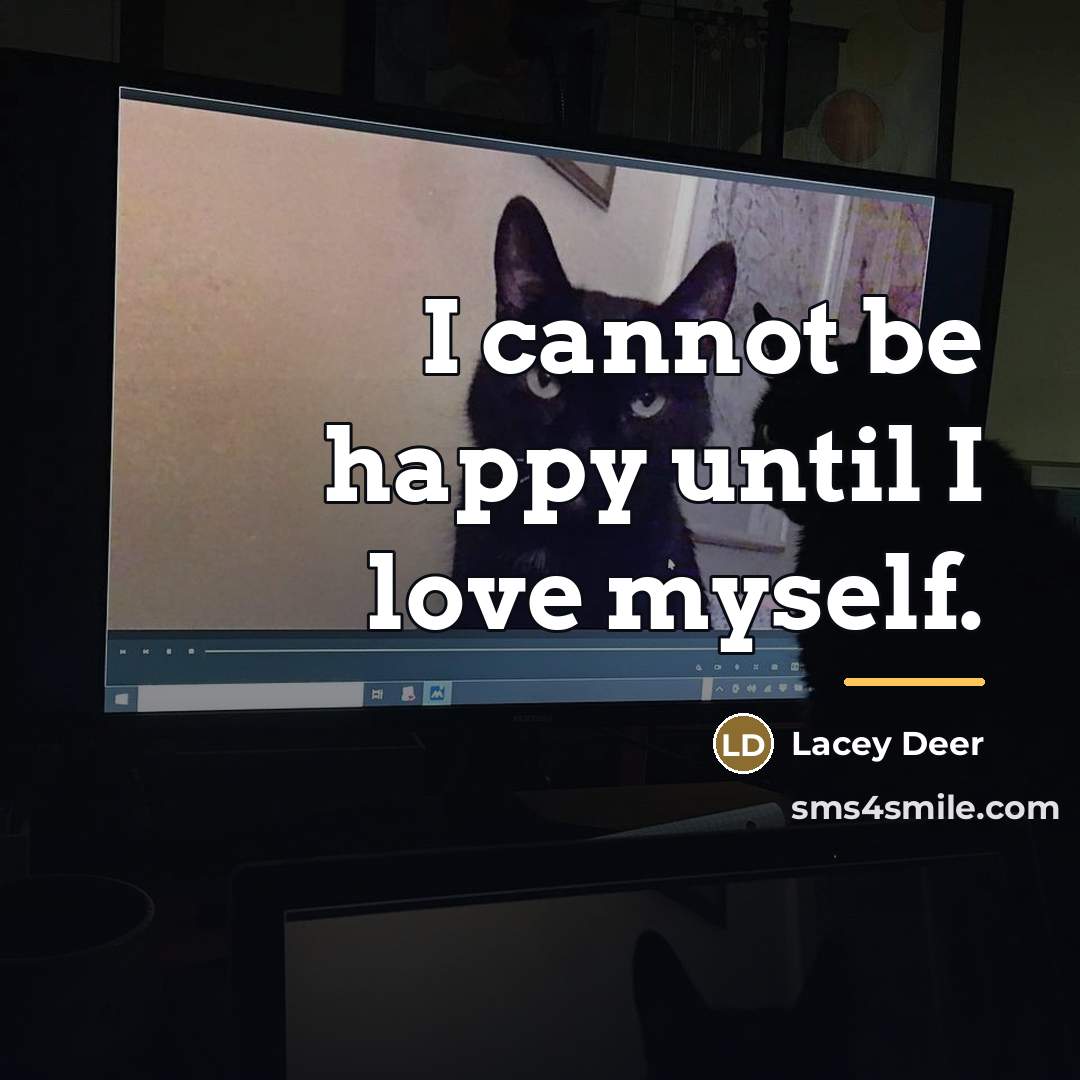 “I cannot be happy until I love myself.…” quote by Lacey Deer