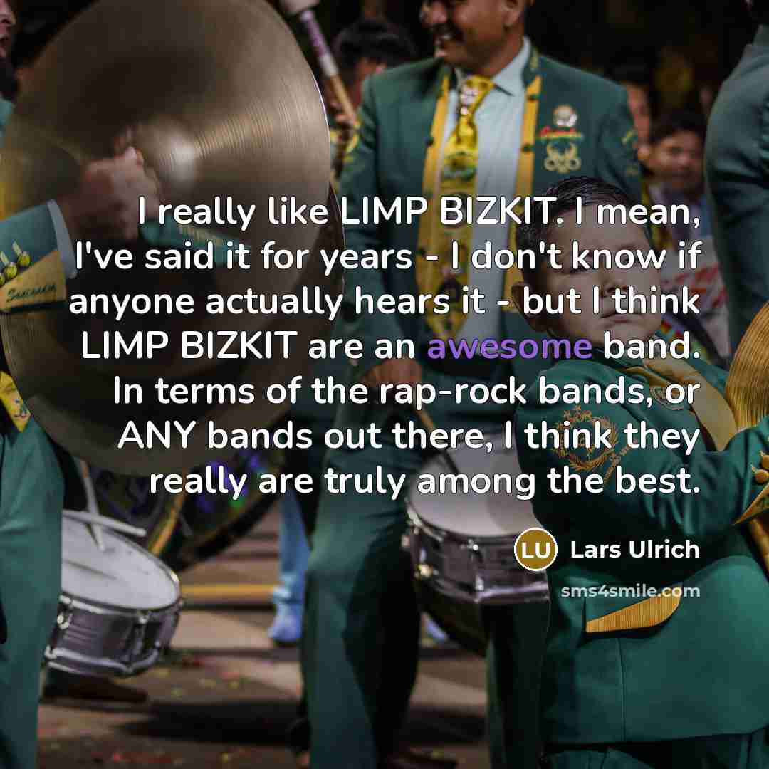 “I really like LIMP BIZKIT. I mean, I've said it…” quote by Lars Ulrich
