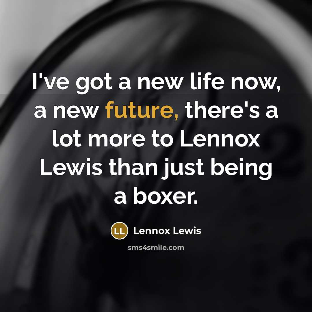 “I've got a new life now, a new future, there's…” quote by Lennox Lewis