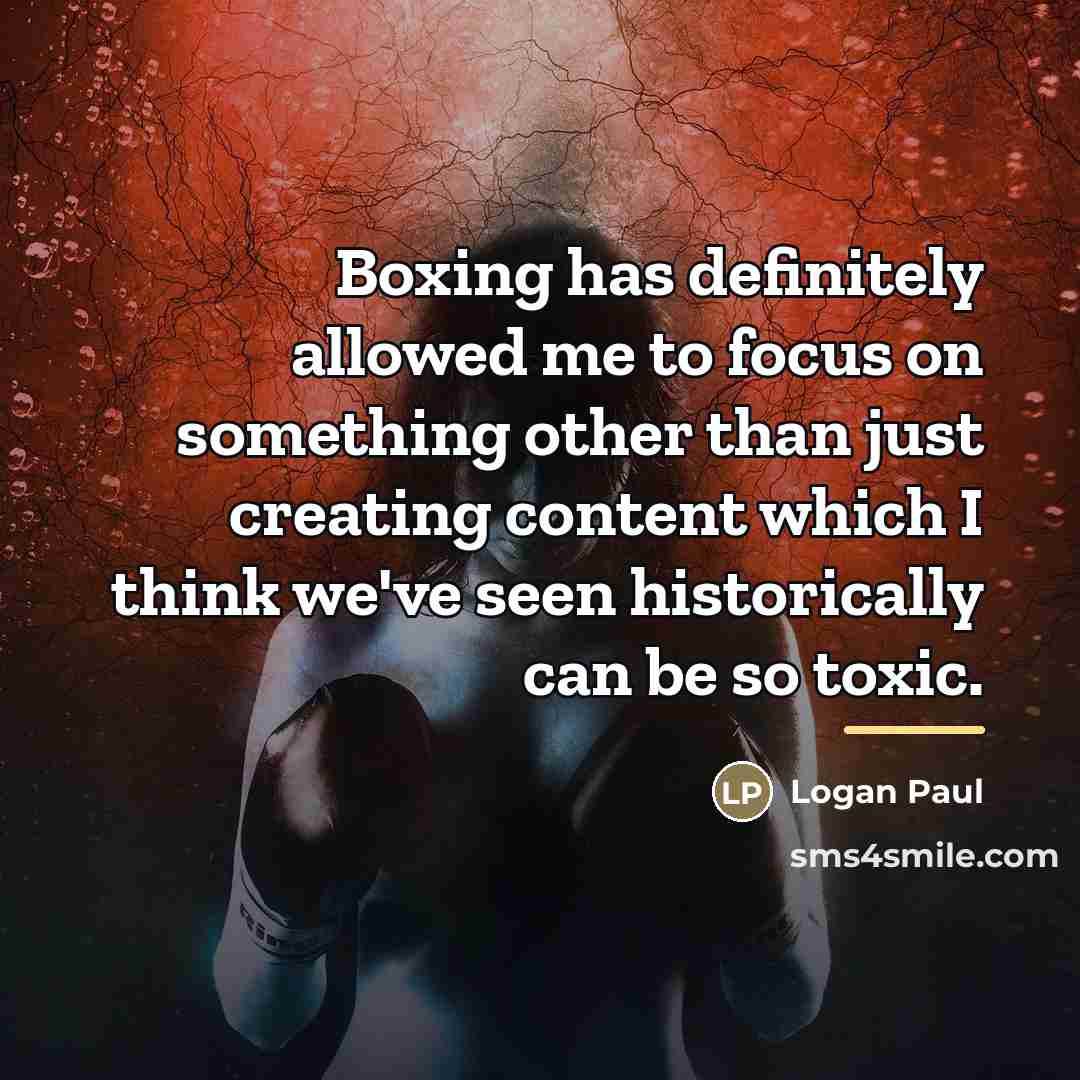 “Boxing has definitely allowed me to focus on something other…” quote by Logan Paul