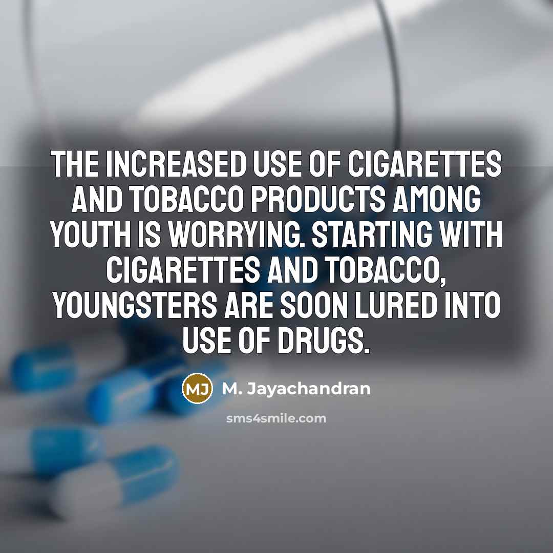 “The increased use of cigarettes and tobacco products among youth…” quote by M. Jayachandran