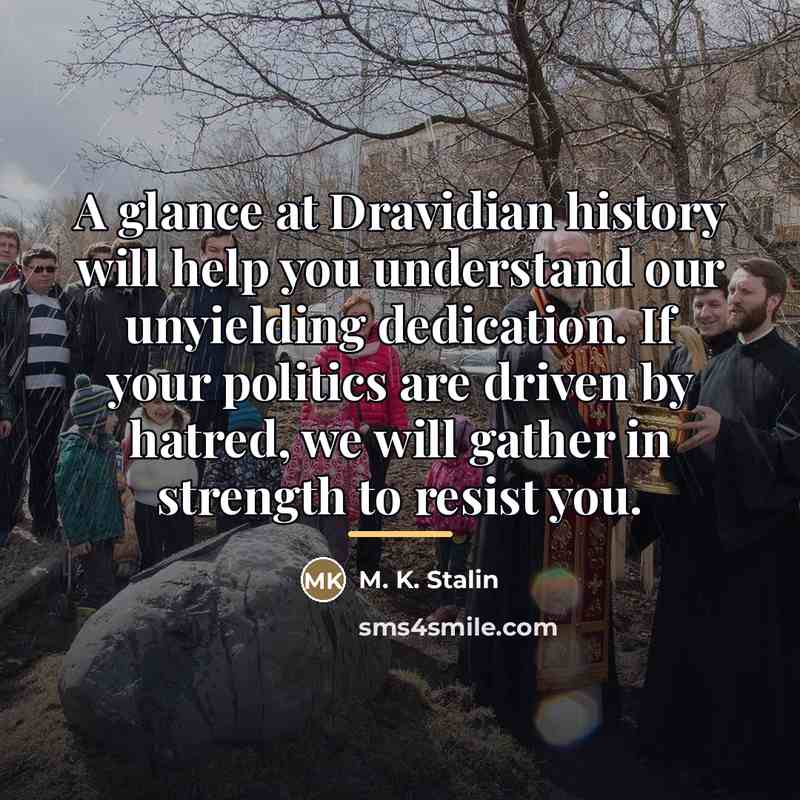“A glance at Dravidian history will help you understand our…” quote by M. K. Stalin