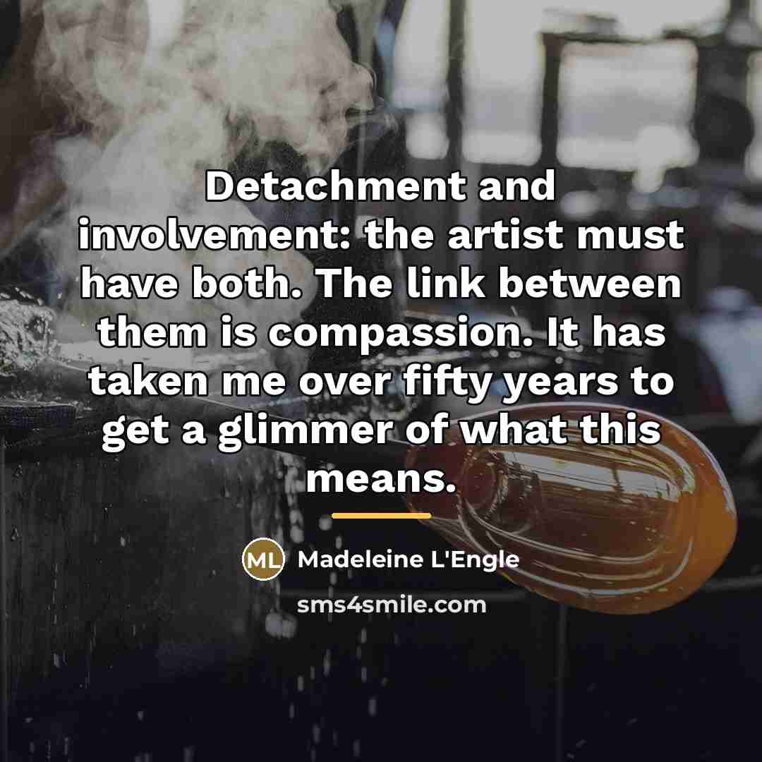 “Detachment and involvement: the artist must have both. The link…” quote by Madeleine L'Engle