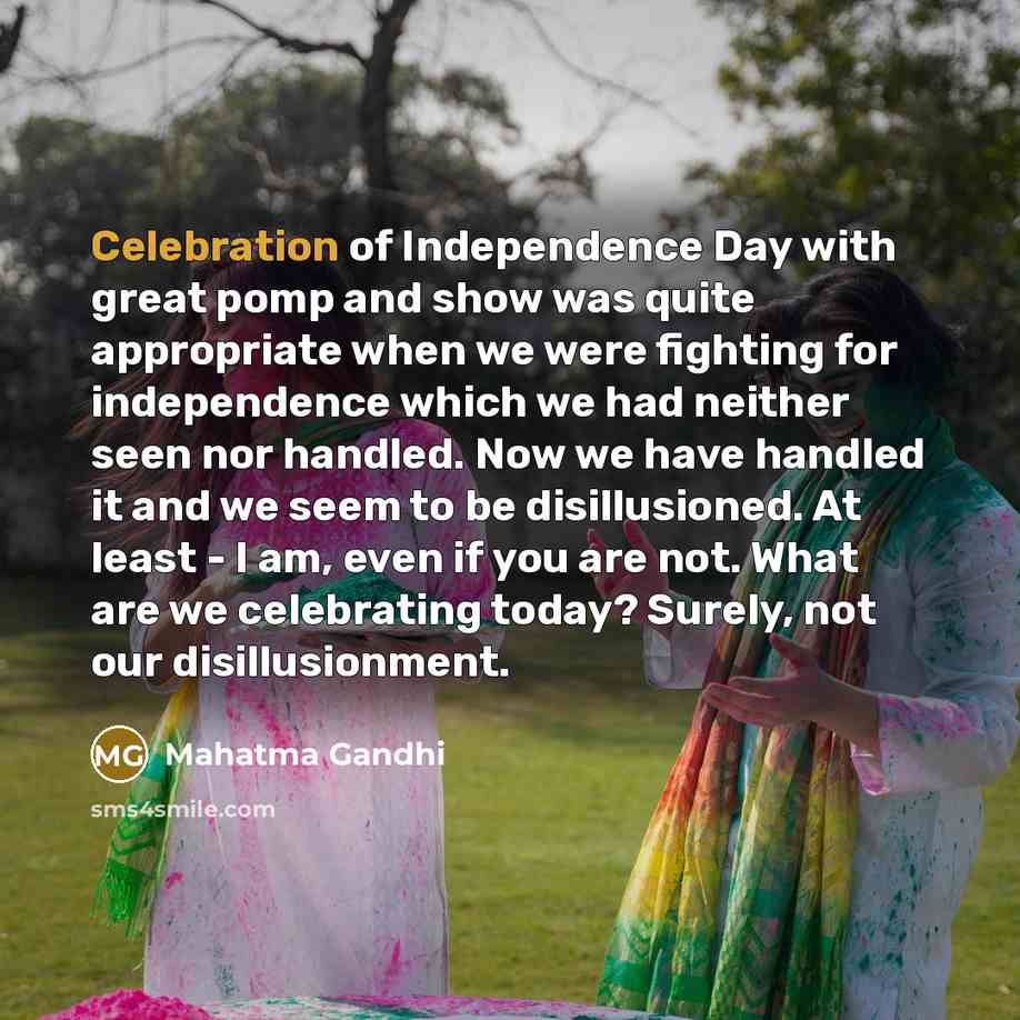 “Celebration of Independence Day with great pomp and show was…” quote by Mahatma Gandhi