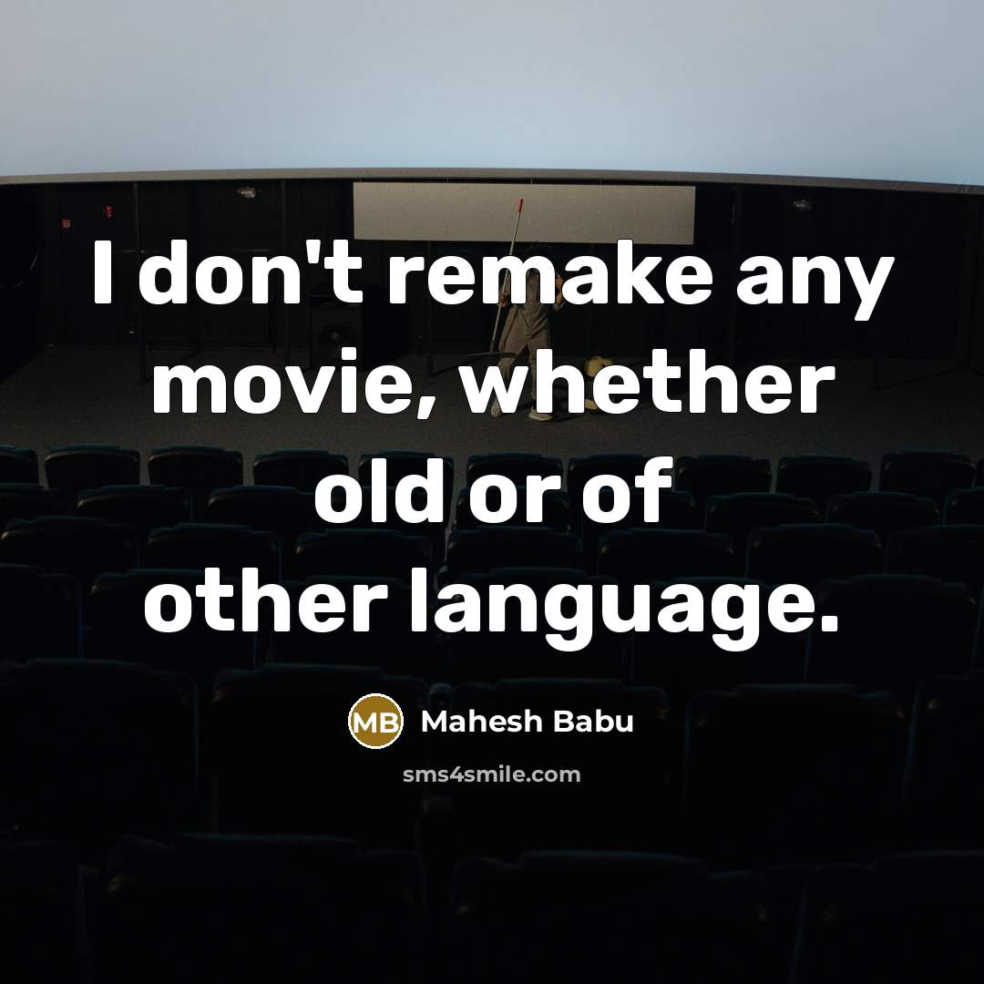 “I don't remake any movie, whether old or of other…” quote by Mahesh Babu