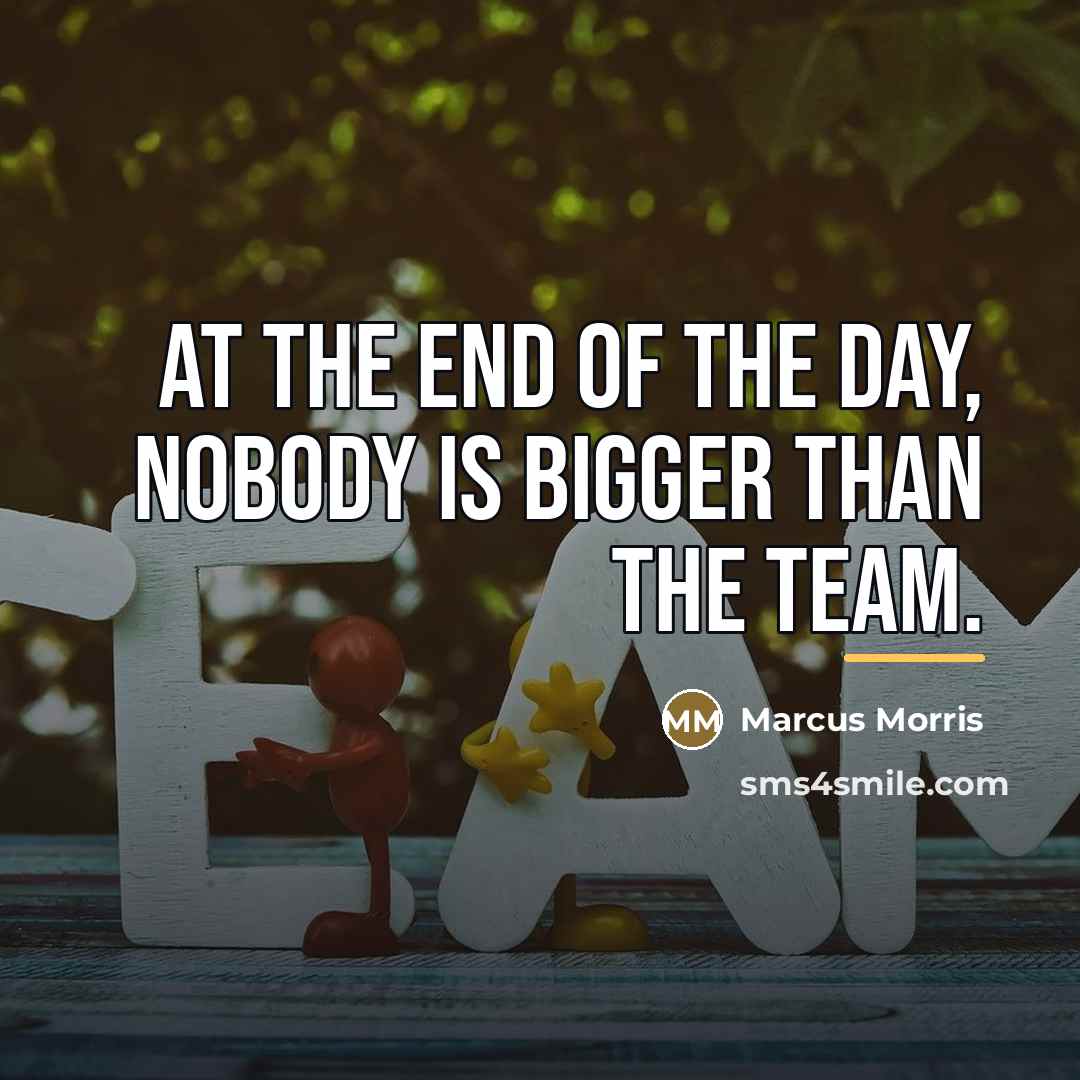 “At the end of the day, nobody is bigger than…” quote by Marcus Morris