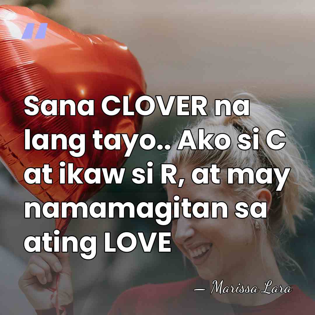 Sana CLOVER na lang tayo.. Ako si C at ikaw si R,&hellip; - Marissa Lara