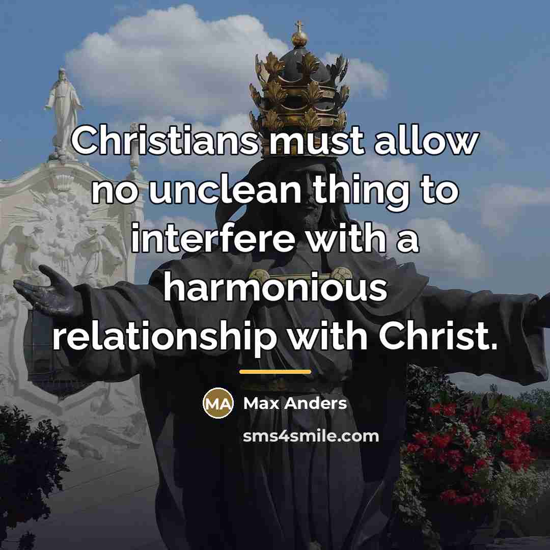 “Christians must allow no unclean thing to interfere with a…” quote by Max Anders