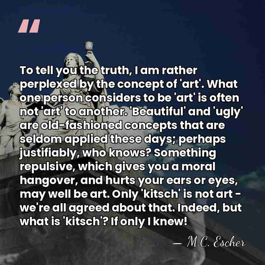 To tell you the truth, I am rather perplexed by the concept&hellip; - M.C. Escher