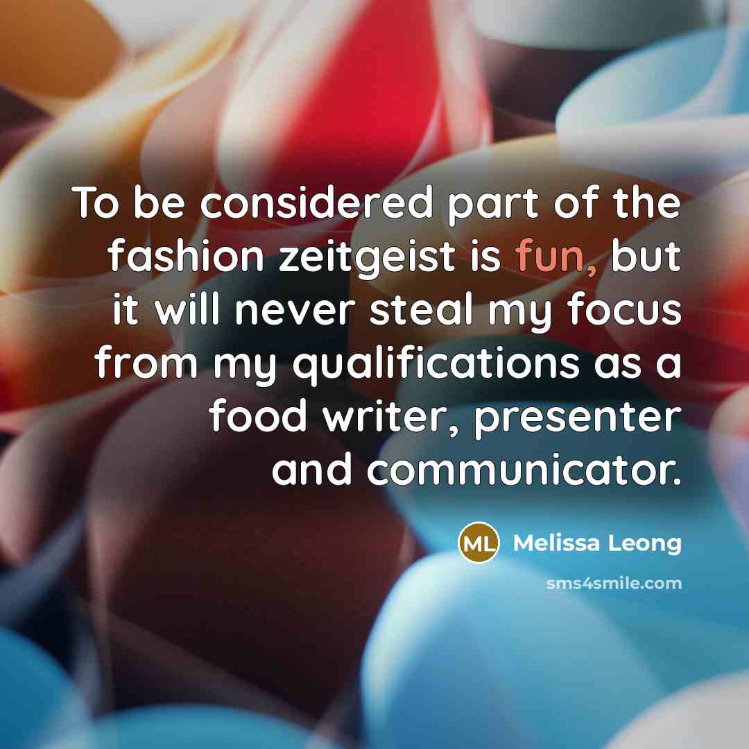“To be considered part of the fashion zeitgeist is fun,…” quote by Melissa Leong