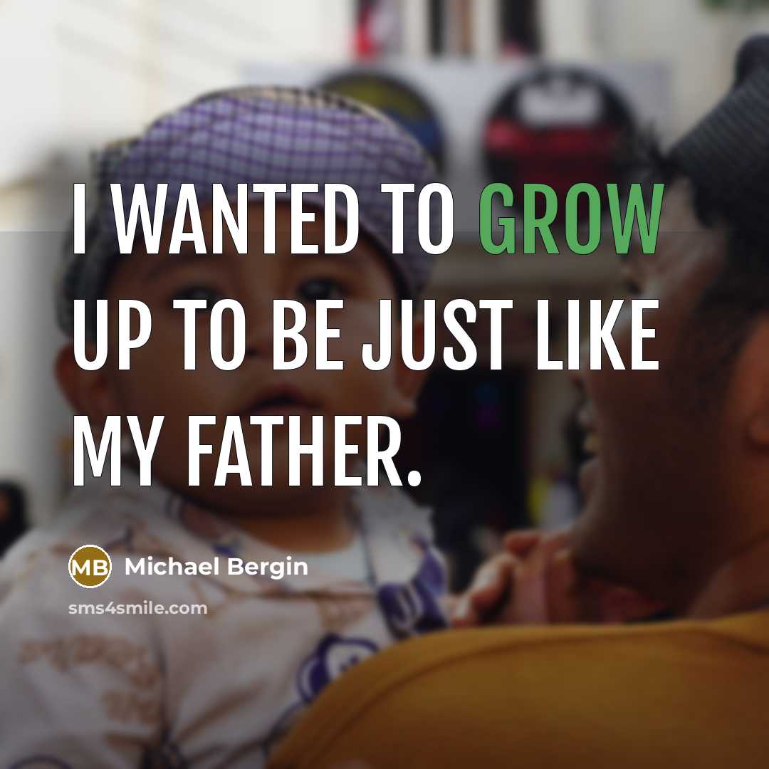 “I wanted to grow up to be just like my…” quote by Michael Bergin