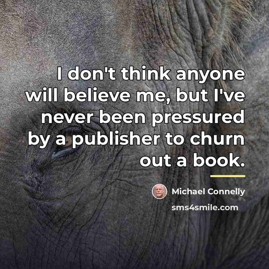 “I don't think anyone will believe me, but I've never…” quote by Michael Connelly