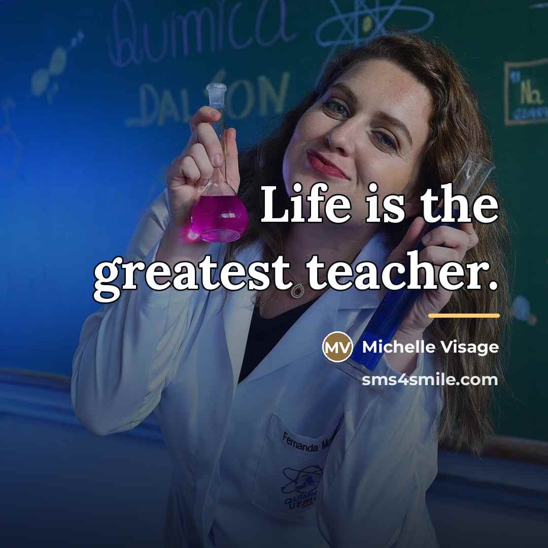 “Life is the greatest teacher.…” quote by Michelle Visage