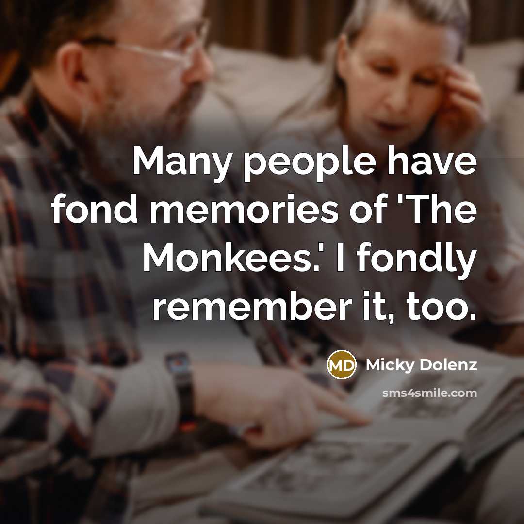 “Many people have fond memories of 'The Monkees.' I fondly…” quote by Micky Dolenz