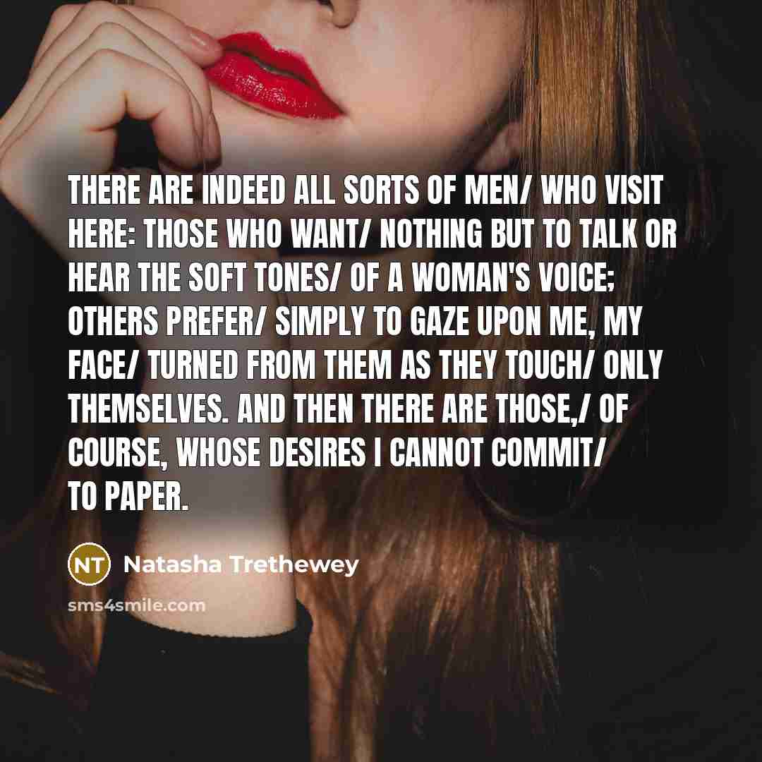 “There are indeed all sorts of men/ who visit here:…” quote by Natasha Trethewey