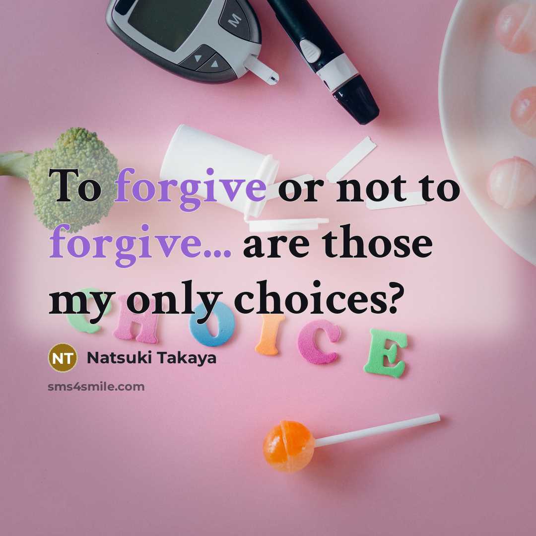 “To forgive or not to forgive... are those my only…” quote by Natsuki Takaya