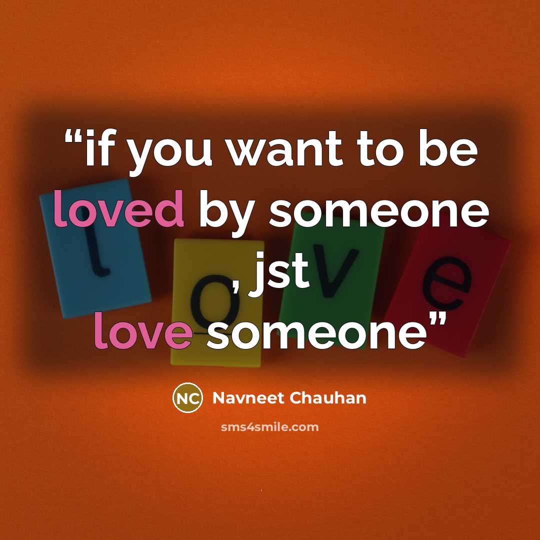 “if you want to be loved by someone , jst love someone” quote by Navneet Chauhan