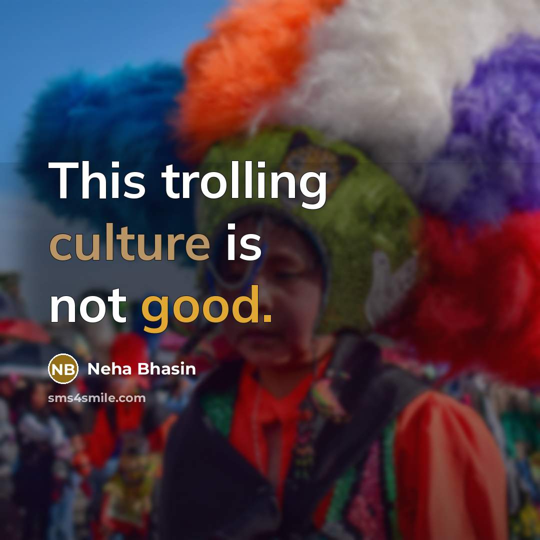 “This trolling culture is not good.…” quote by Neha Bhasin