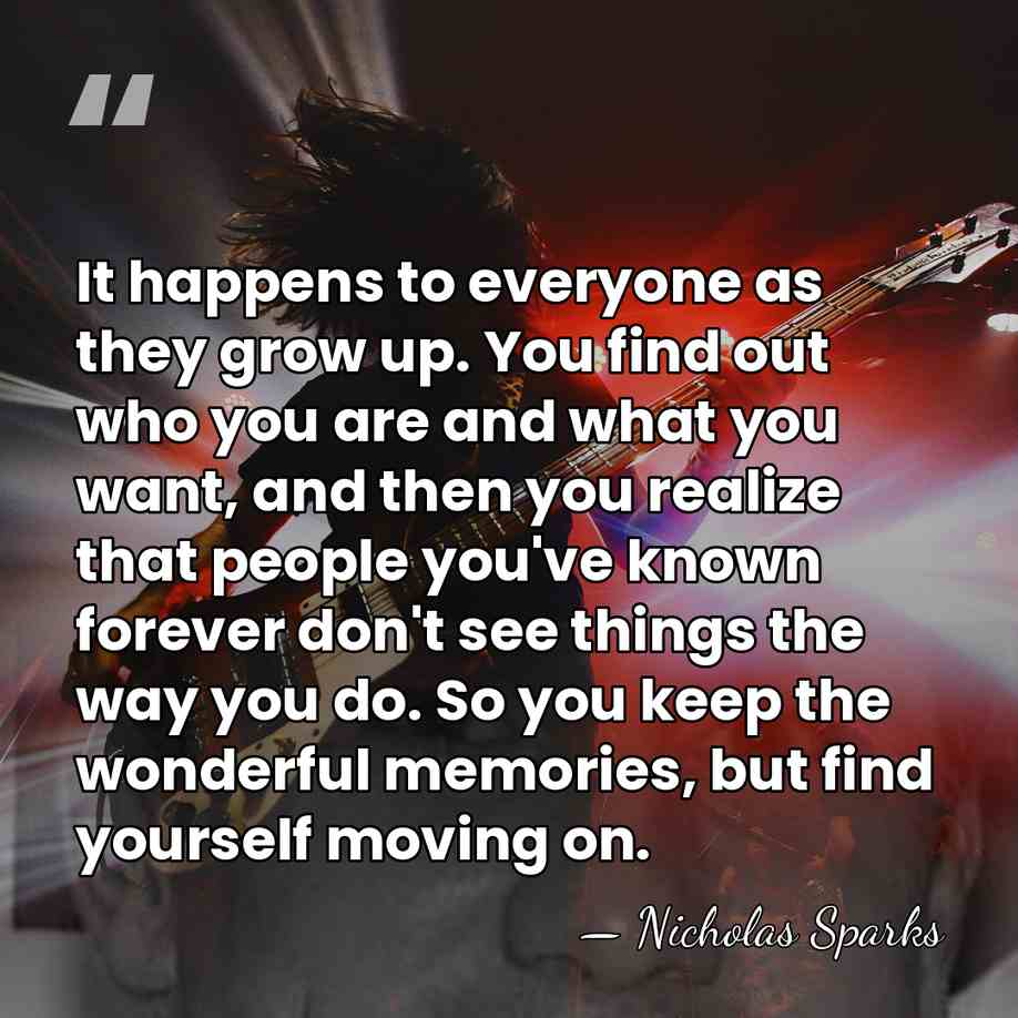 It happens to everyone as they grow up. You find out who&hellip; - Nicholas Sparks