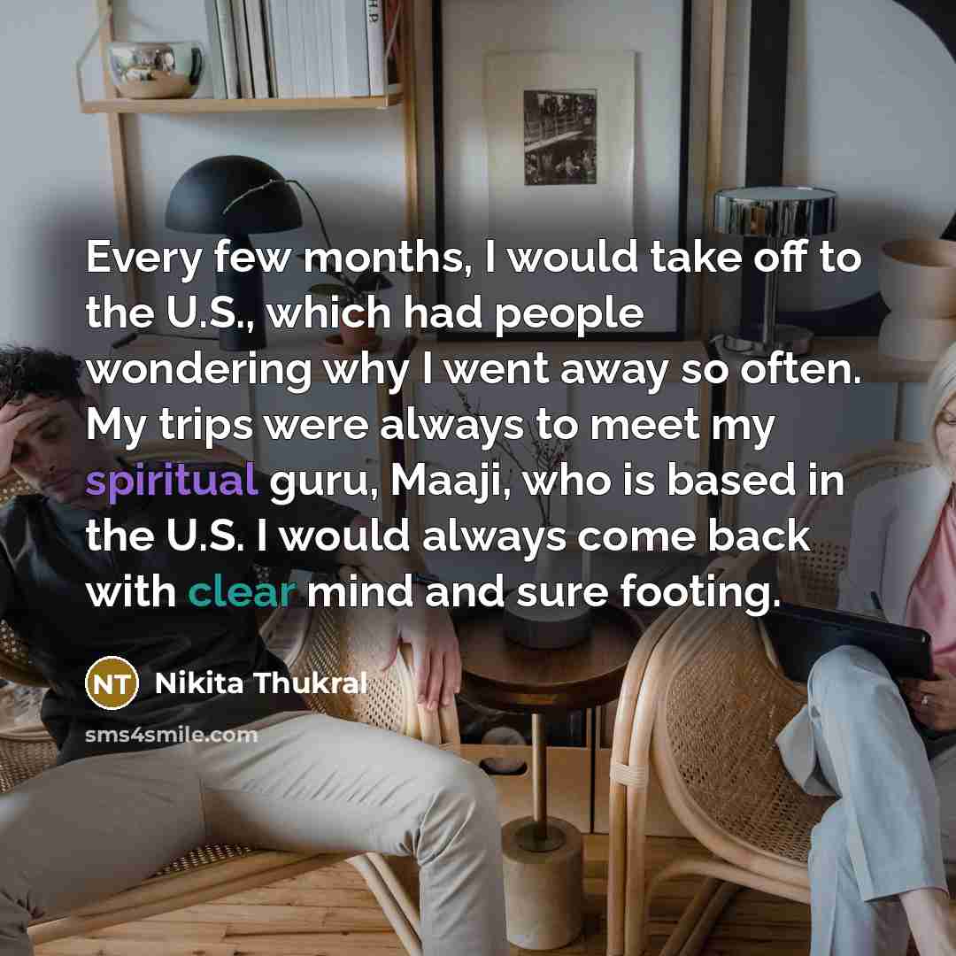 “Every few months, I would take off to the U.S.,…” quote by Nikita Thukral