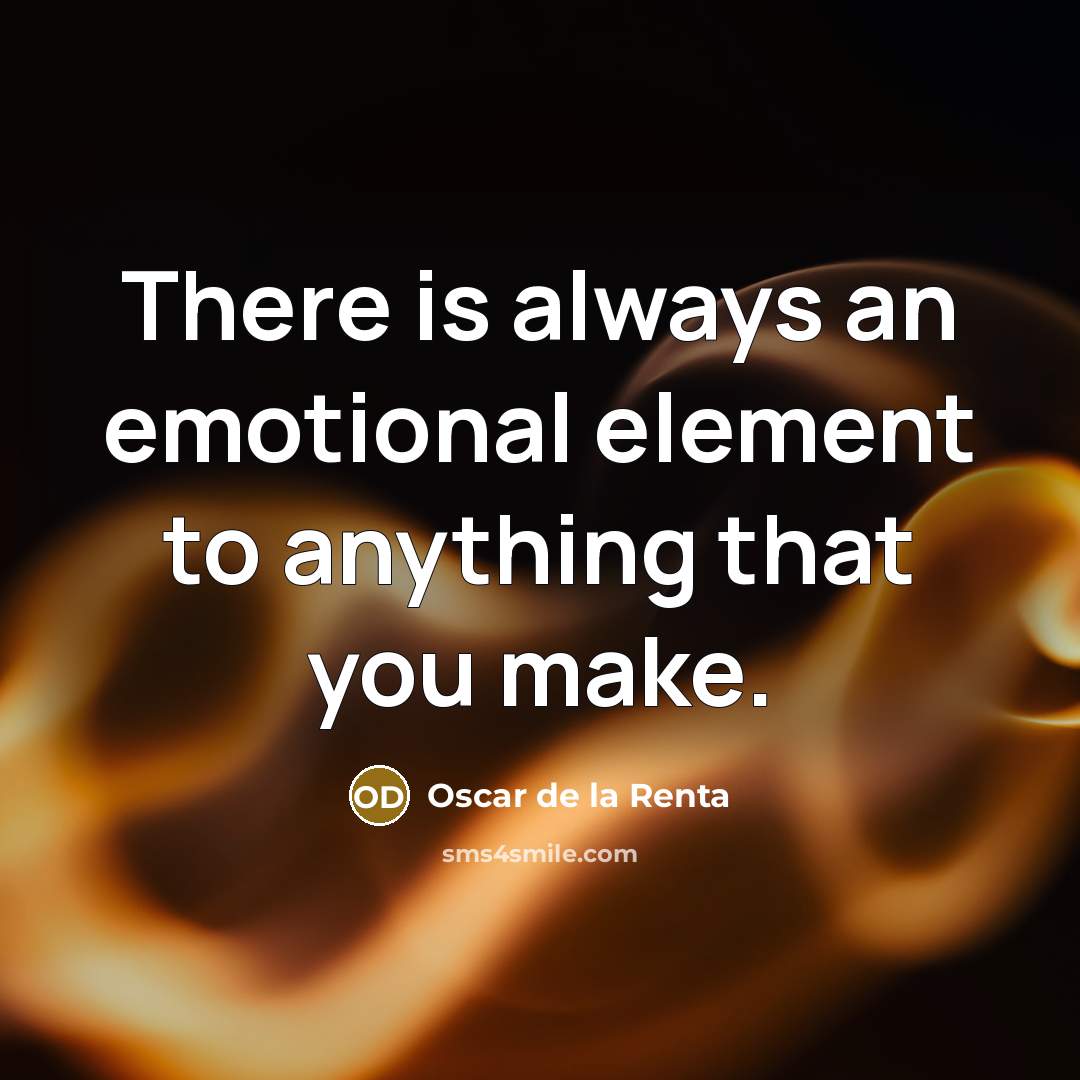 “There is always an emotional element to anything that you…” quote by Oscar de la Renta