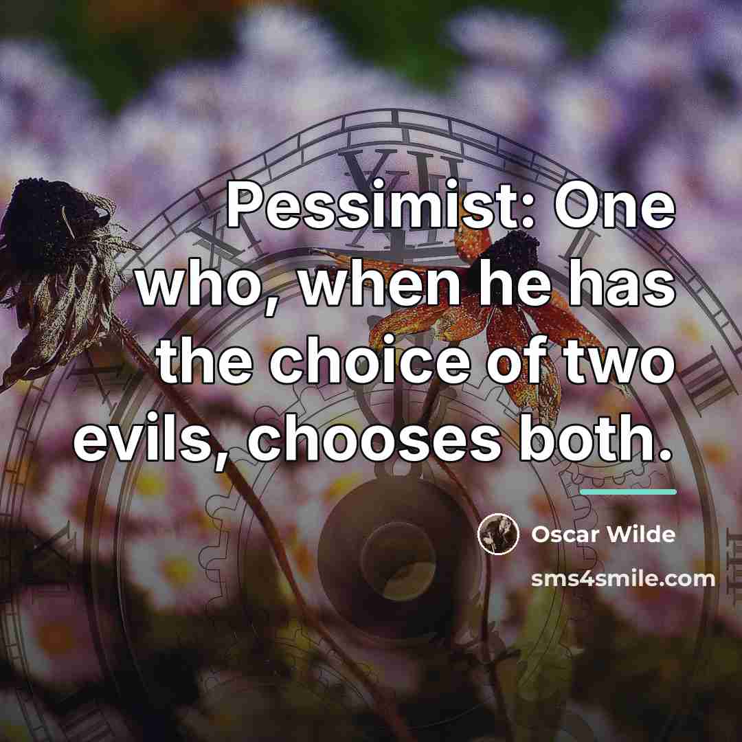 “Pessimist: One who, when he has the choice of two…” quote by Oscar Wilde