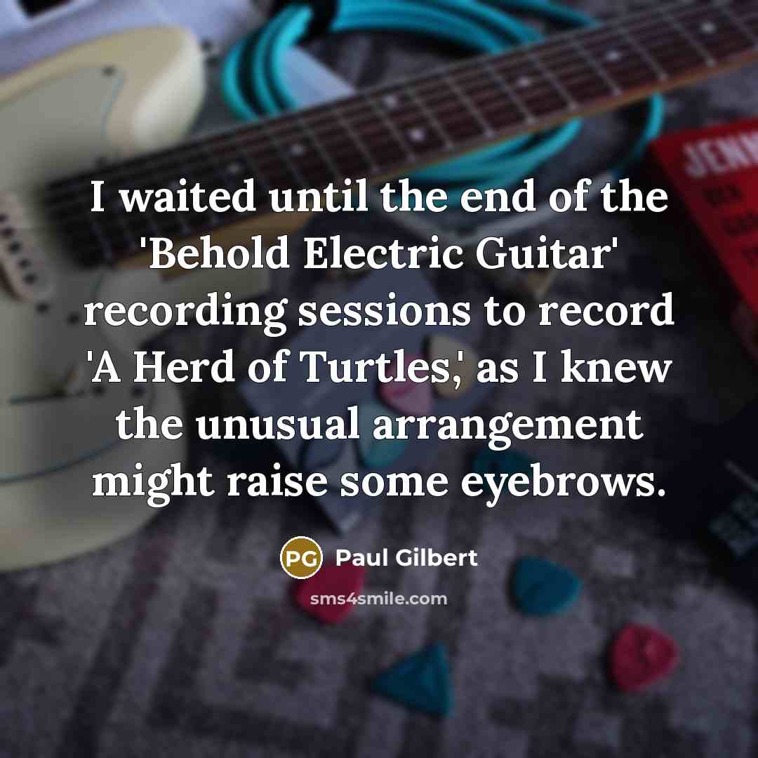 “I waited until the end of the 'Behold Electric Guitar'…” quote by Paul Gilbert