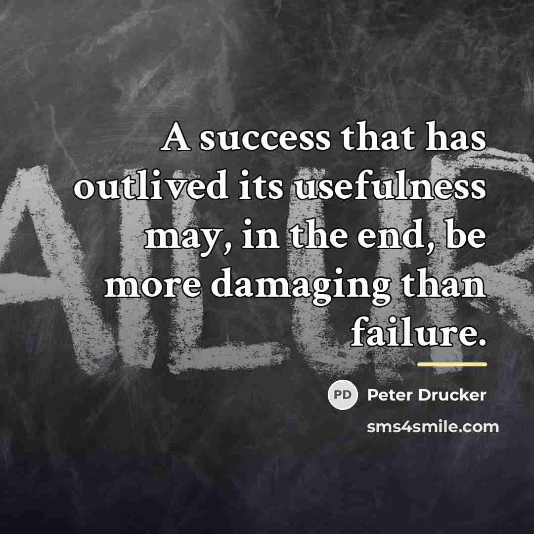 “A success that has outlived its usefulness may, in the…” quote by Peter Drucker